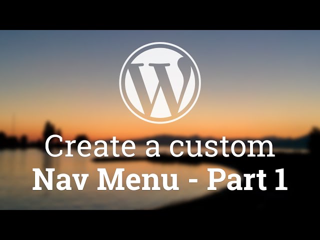 Part 17 - WordPress Theme Development - Create a custom Nav Menu - Part 1