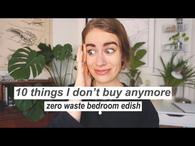 10 THINGS I DON'T BUY ANYMORE // zero waste bedroom edish