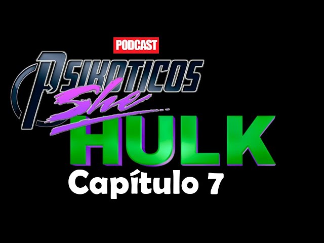 ⚡🔊 She Hulk Capítulo 7 ⚡🔊 Podcast: PSIKÓTICOS