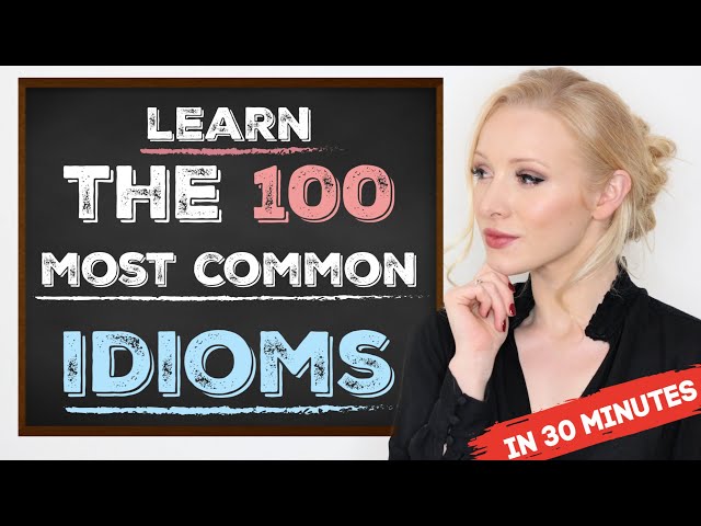Learn the 100 Most Common Idioms in 30 Minutes (with examples)