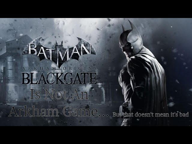 Arkham Origins Blackgate Is NOT An Arkham Game...