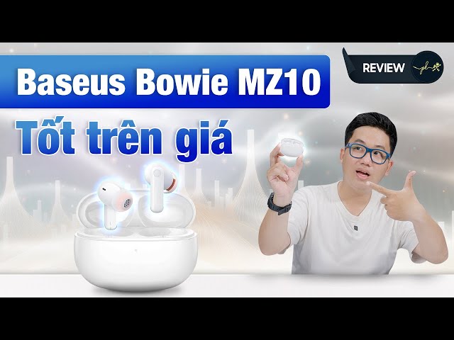 Đánh giá nhanh Baseus Bowie MZ10: tai nghe TWS tốt trên tầm giá? | Thế Giới Phụ Kiện