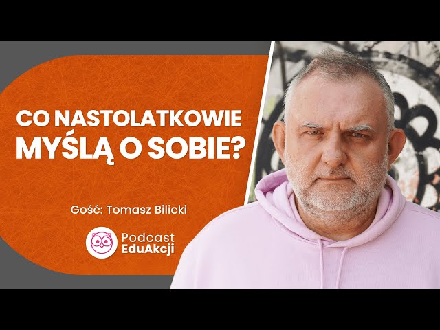 O samoocenie nastolatków | Tomasz Bilicki | Podcast EduAkcji #55