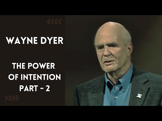 Wayne Dyer: Power of Intention - PART 2