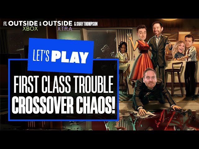 Let's Play First Class Trouble - ALL ABOARD THE CROSSOVER EXPRESS! ft. OutsideXbox and OutsideXtra!