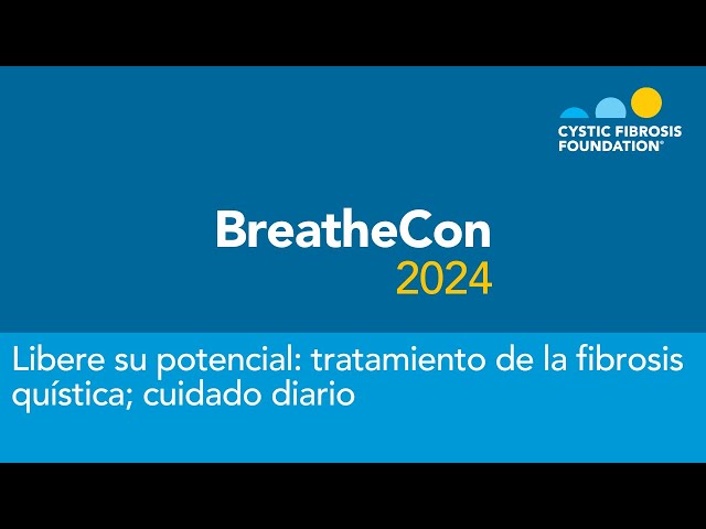 BreatheCon 2024 | Libere su potencial: tratamiento de la fibrosis quística; cuidado diario