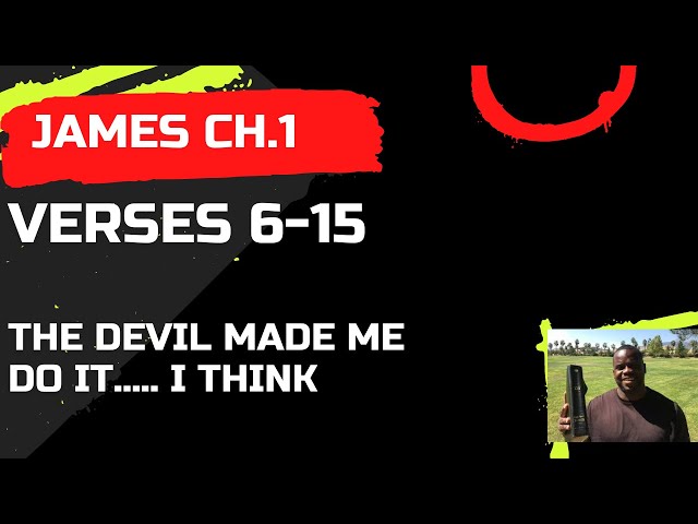 The Devil made me do it? I think 🤔 James  Ch.1 v6-15