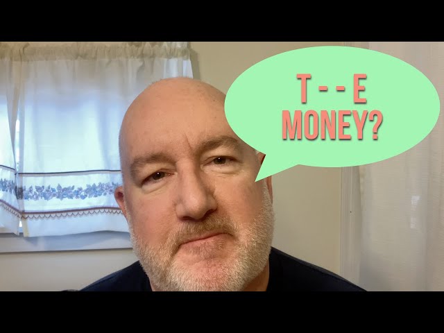 You Can't MAKE Money  You Have to T - - E Money!