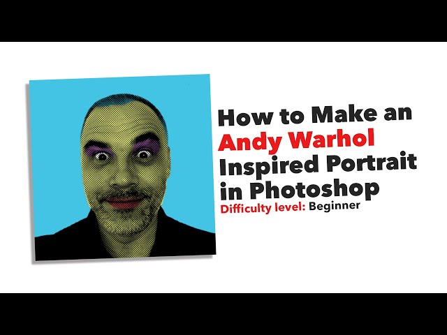 How to Make an Andy Warhol Inspired Portrait in Photoshop CC