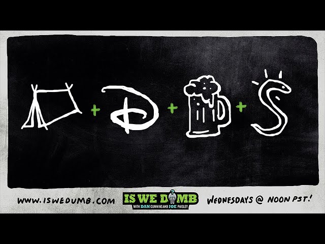 Is We Dumb? | Tent. Disney. Intoxicated. Eel Slap.