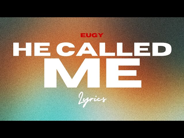 Eugy - He Called Me (Lyrics Video)