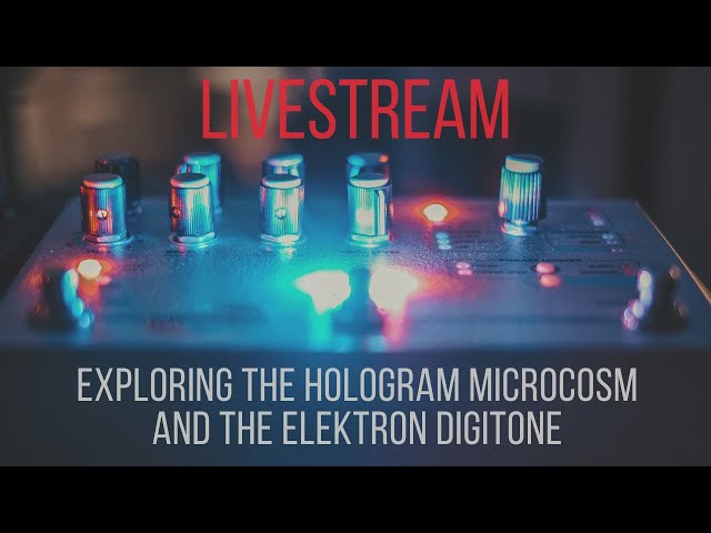 Exploring the Hologram Microcosm and the Elektron Digitone | Hangout Stream