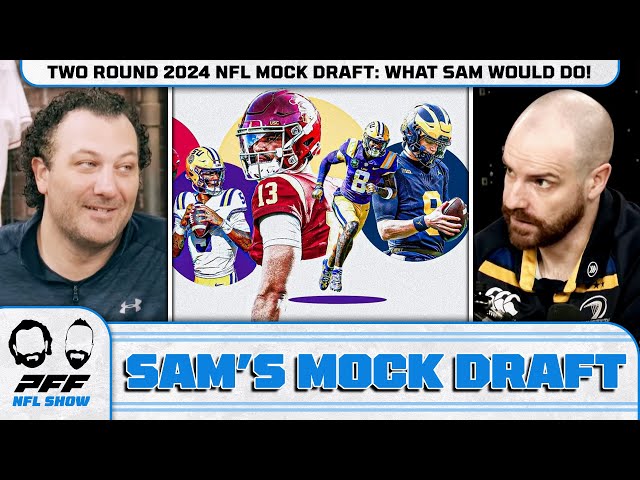 TWO ROUND 2024 NFL MOCK DRAFT: What Sam would do! | PFF NFL Show