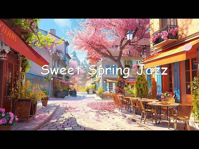 Sweet Spring Jazz: Begin Your Day with Relaxing Jazz Music & Bossa Nova Piano for a Great Mood