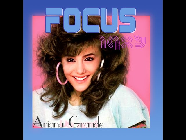 80s Remix: Focus - Ariana Grande