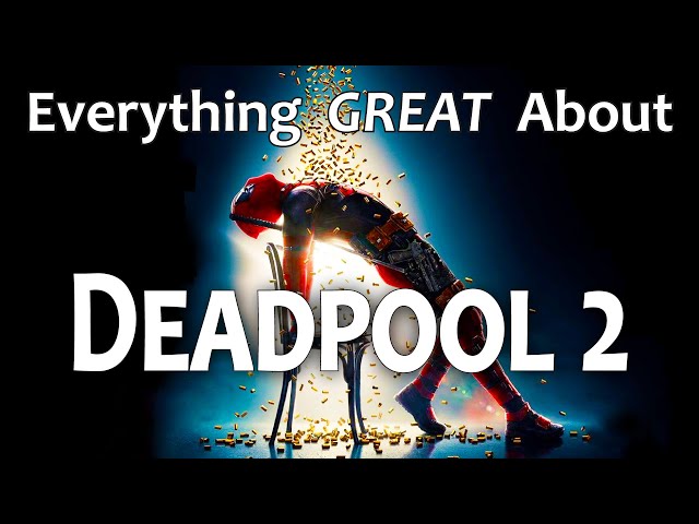 Everything GREAT About Deadpool 2!