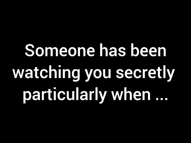 💌 There's been someone secretly observing you, especially during moments when you...