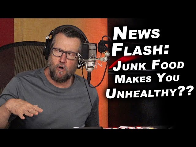 NEWS FLASH: Junk Food Makes You Unhealthy?!?