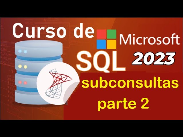 Curso de SQL Server 2021 desde cero | SUBCONSULTAS: PARTE 2 (video 46)
