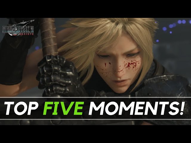 TOP FIVE MOMENTS in Final Fantasy VII Rebirth!