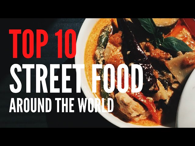 Street Food Series :Top 10 Street Food Around the World!