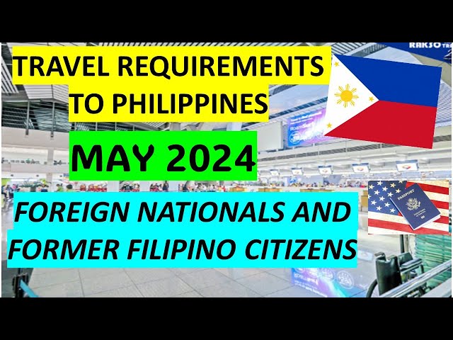 TRAVEL REQUIREMENTS TO PHILIPPINES FOR FOREIGN NATIONALS