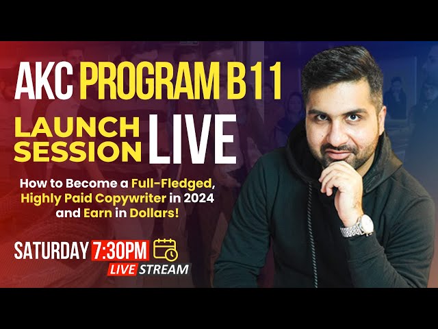 AKC Program (B11) Launch Session (Blueprint to Become a Highly Paid Copywriter in 8 Weeks)