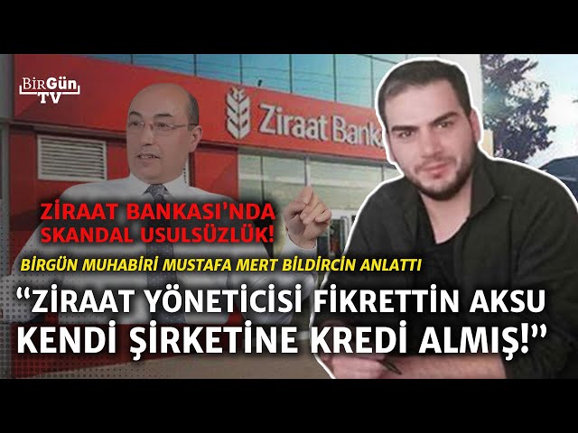 Ziraat Bankası’nda skandal: Ziraat yöneticisi kendi şirketine kredi almış… BirGün muhabiri anlattı!