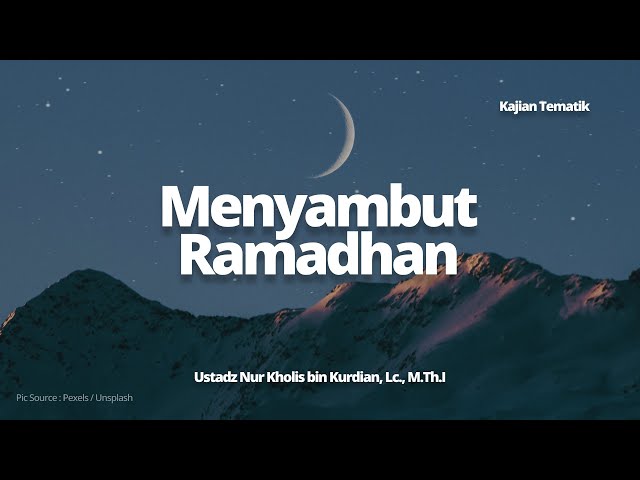Persiapan Menyambut Bulan Ramadhan - Ustadz Nur Kholis bin Kurdian, Lc., M.Th.I | Kajian Tematik