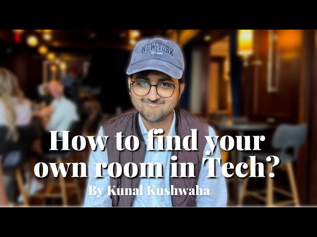How to find your own room in Tech — by @Kunal Kushwaha