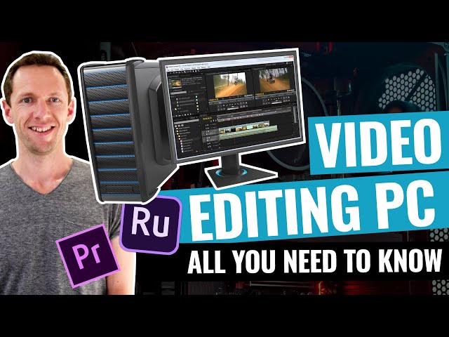 Buying a PC for Video Editing: What You Need to Know!