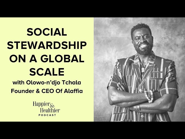 Social Stewardship On A Global Scale With Olowo-n’djo Tchala