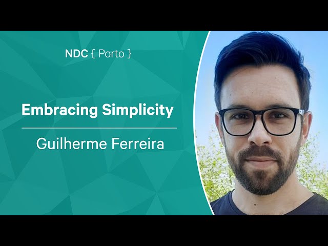 Embracing Simplicity - Guilherme Ferreira - NDC Porto 2022