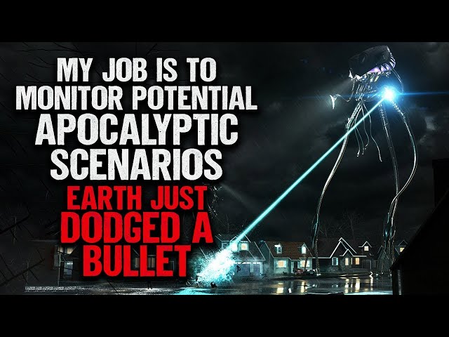 "My Job Is To Monitor Potential Apocalyptic Scenarios. Earth Just Dodged A Bullet" | Creepypasta