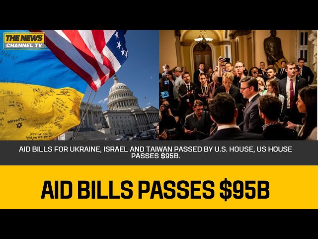 Aid bills for Ukraine, Israel and Taiwan passed by U.S. House, US House passes $95B.