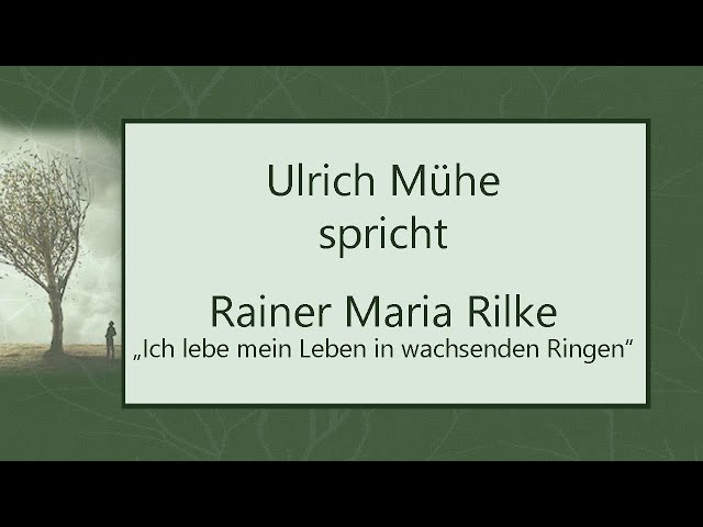Rainer Maria Rilke „Ich lebe mein Leben in wachsenden Ringen“ (1899) II