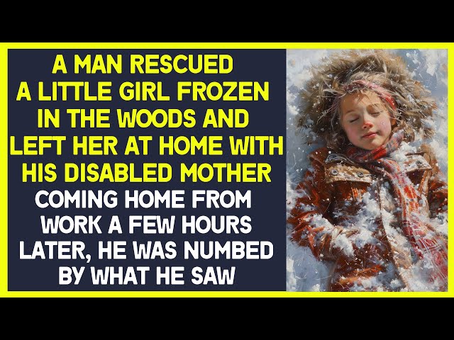 A man rescued a little girl frozen in the woods and left her at home with his disabled mother
