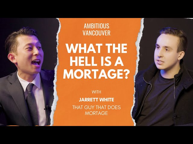 What the hell is a mortgage? I asked a mortgage broker
