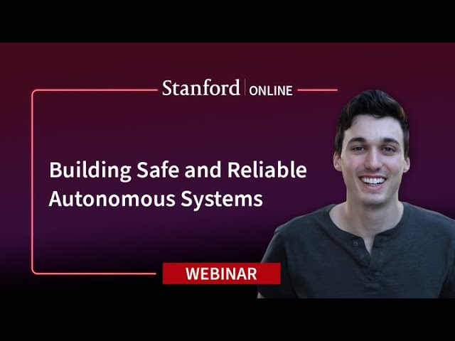 Stanford Webinar - Building Safe and Reliable Autonomous Systems