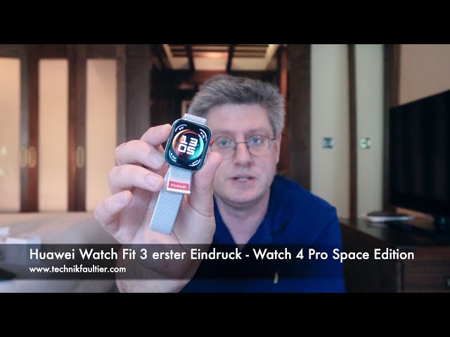 Huawei Watch Fit 3 erster Eindruck - Watch 4 Pro Space Edition