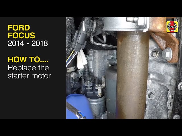 How to Replace the starter motor on the Ford Focus 2014 to 2018