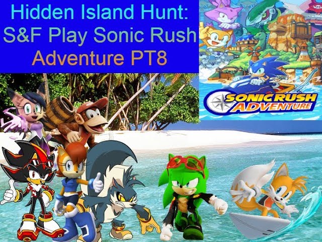 Hidden Island Hunt: S&F Play Sonic Rush Adventure PT 8