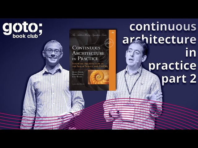 Continuous Architecture in Practice Part 2/2 • Eoin Woods & Simon Brown • GOTO 2021