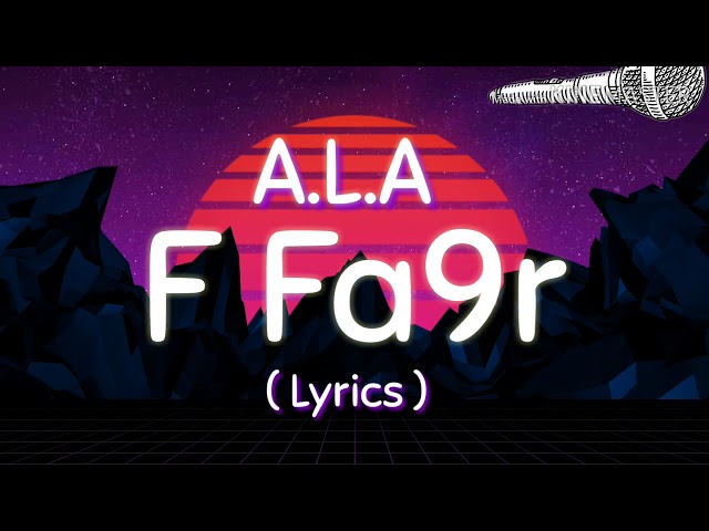 A.L.A - F Fa9r (Lyric Video)