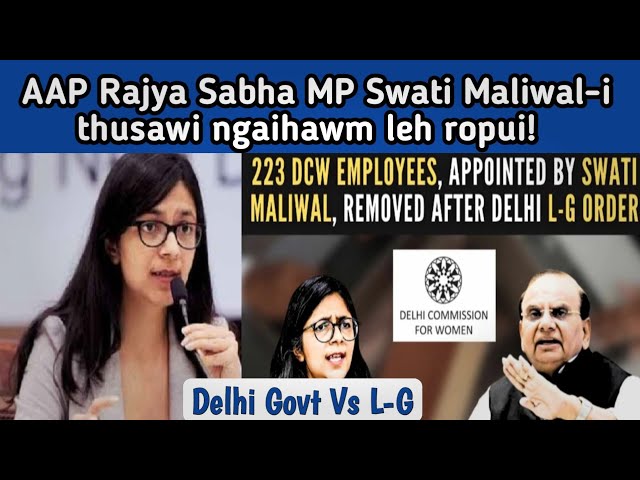 AAP Rajya Sabha MP Swati Maliwal-i Thusawi Ngaihnawm Leh Ropui! || Delhi Sawrkar Vs Lt. Governor