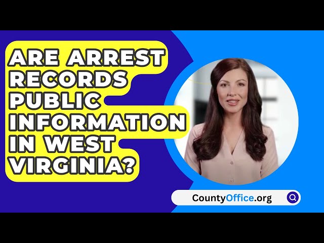 Are Arrest Records Public Information In West Virginia? - CountyOffice.org