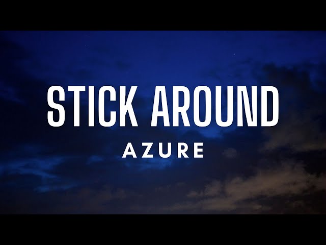 Stick Around - Azure (Lyrics)