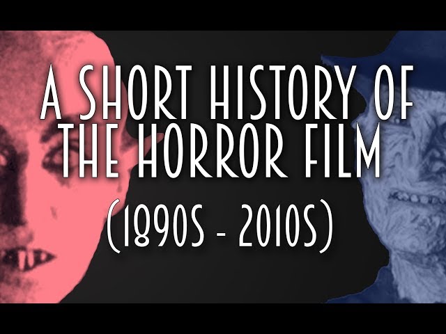 A Short History of the Horror Film (1890s - 2010s)