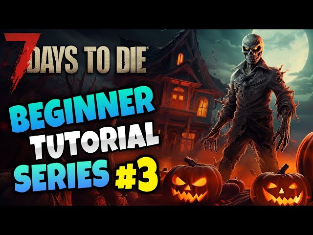 7 Days to Die - Halloween Beginner Tutorial Series (Part 3)