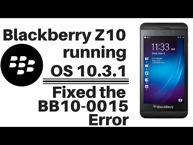 OS10.3.1 on Blackberry Z10 fixing the BB10-0015 error